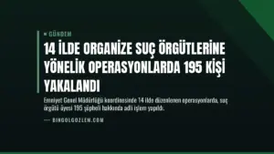 14 İlde Organize Suç Örgütlerine Yönelik Operasyonlarda 195 Kişi Yakalandı