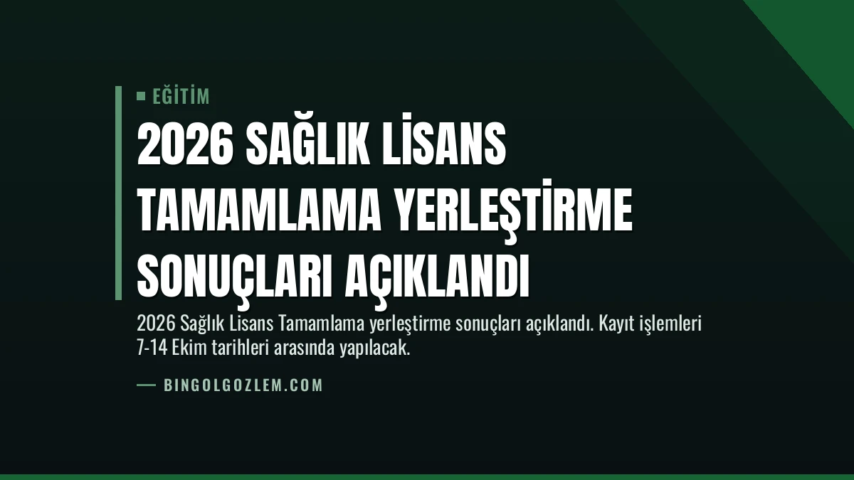 2026 Sağlık Lisans Tamamlama Yerleştirme Sonuçları Açıklandı