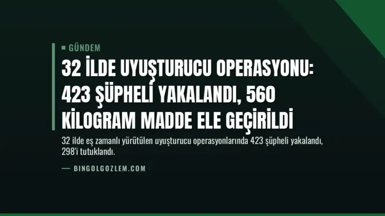 32 İlde Uyuşturucu Operasyonu: 423 Şüpheli Yakalandı, 560 Kilogram Madde Ele Geçirildi