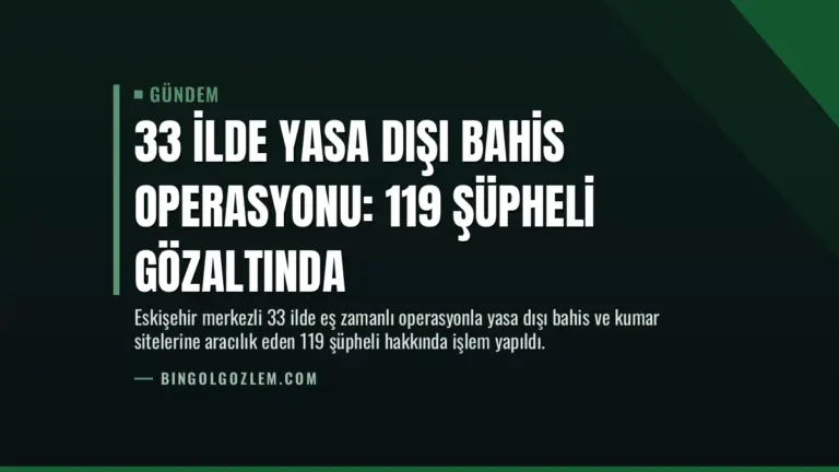33 İlde Yasa Dışı Bahis Operasyonu: 119 Şüpheli Gözaltında