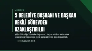 5 Belediye Başkanı ve Başkan Vekili Görevden Uzaklaştırıldı