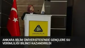 Ankara Bilim Üniversitesi'nde Gençlere Su Verimliliği Bilinci Kazandırıldı