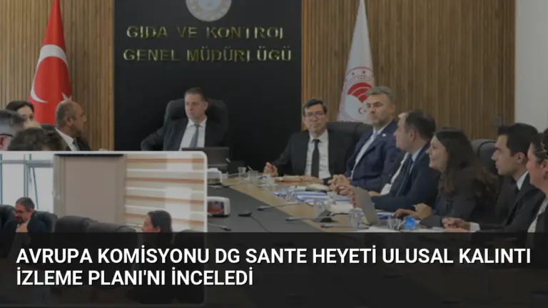 Avrupa Komisyonu DG SANTE Heyeti Ulusal Kalıntı İzleme Planı’nı İnceledi