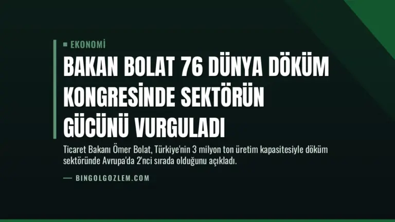 Bakan Bolat 76 Dünya Döküm Kongresinde Sektörün Gücünü Vurguladı