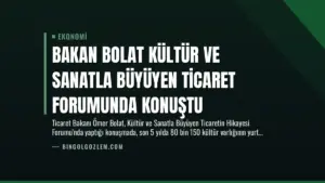 Bakan Bolat Kültür ve Sanatla Büyüyen Ticaret Forumunda Konuştu