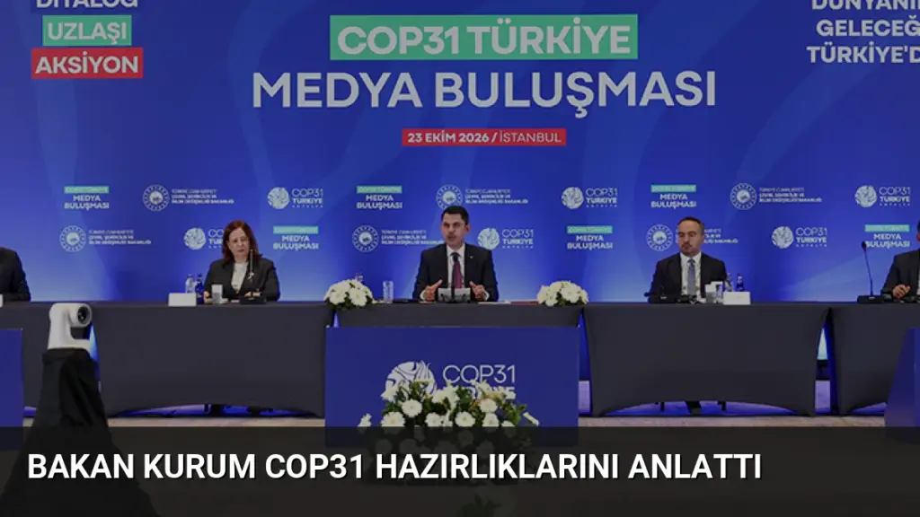 Bakan Kurum COP31 Hazırlıklarını Anlattı
