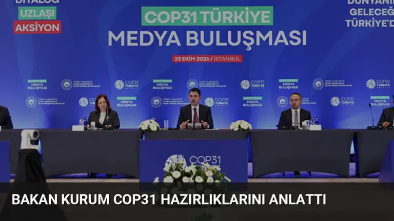 Bakan Kurum COP31 Hazırlıklarını Anlattı