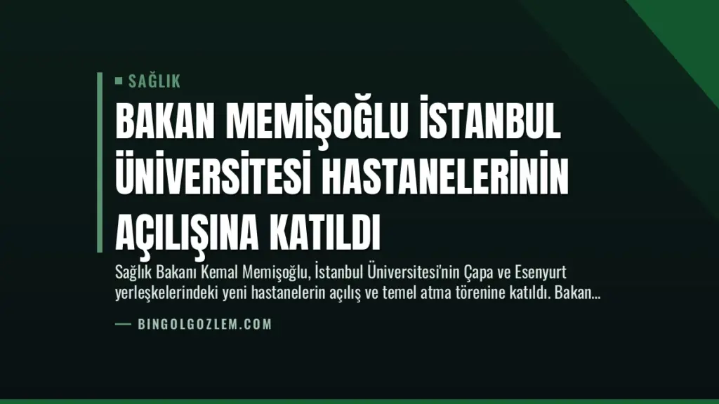 Bakan Memişoğlu İstanbul Üniversitesi Hastanelerinin Açılışına Katıldı