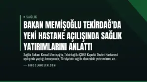 Bakan Memişoğlu Tekirdağ’da Yeni Hastane Açılışında Sağlık Yatırımlarını Anlattı