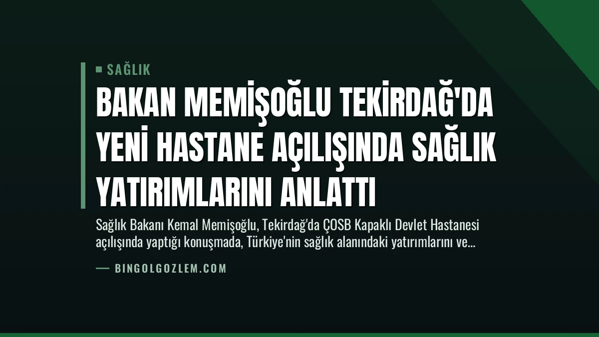 Bakan Memişoğlu Tekirdağ’da Yeni Hastane Açılışında Sağlık Yatırımlarını Anlattı