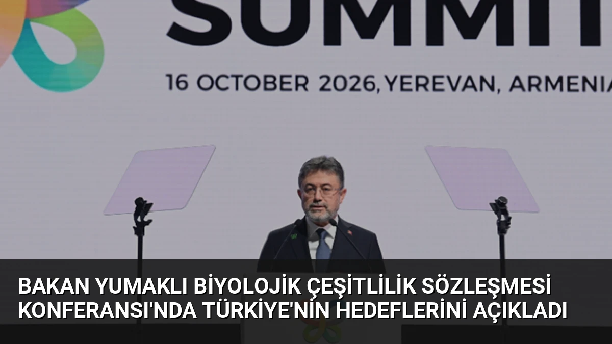Bakan Yumaklı Biyolojik Çeşitlilik Sözleşmesi Konferansı’nda Türkiye’nin Hedeflerini Açıkladı