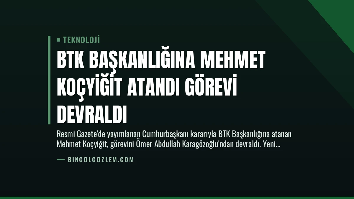 BTK Başkanlığına Mehmet Koçyiğit Atandı Görevi Devraldı