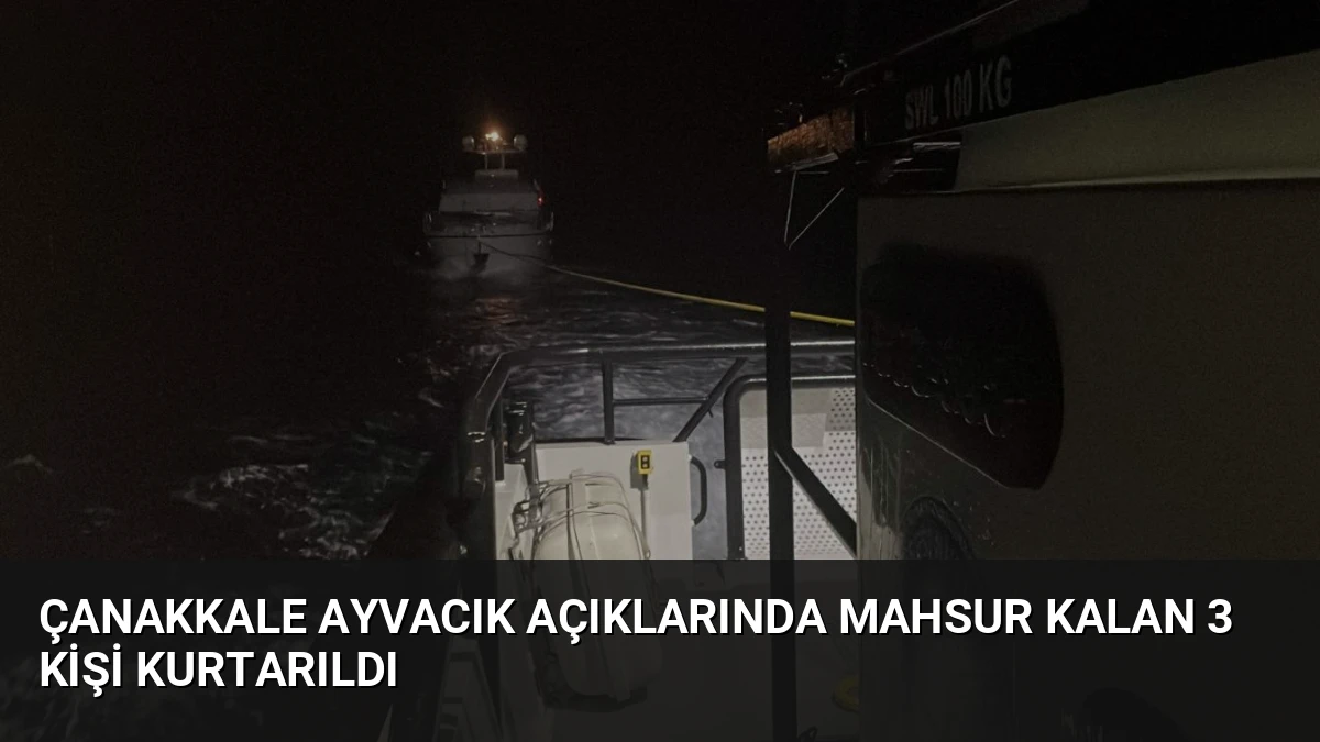 Çanakkale Ayvacık açıklarında mahsur kalan 3 kişi kurtarıldı