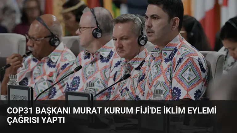 COP31 Başkanı Murat Kurum Fiji’de İklim Eylemi Çağrısı Yaptı