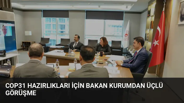 COP31 Hazırlıkları İçin Bakan Kurumdan Üçlü Görüşme