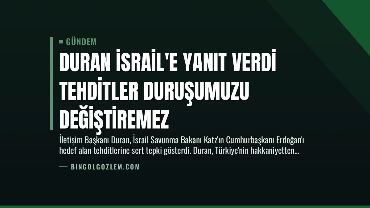 Duran İsrail’e Yanıt Verdi Tehditler Duruşumuzu Değiştiremez