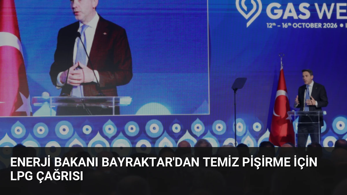 Enerji Bakanı Bayraktar’dan Temiz Pişirme İçin LPG Çağrısı