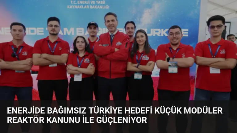 Enerjide Bağımsız Türkiye Hedefi Küçük Modüler Reaktör Kanunu ile Güçleniyor