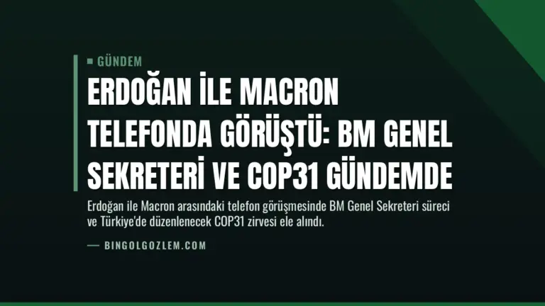 Erdoğan ile Macron telefonda görüştü: BM Genel Sekreteri ve COP31 gündemde