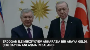 Erdoğan ile Mirziyoyev Ankara'da Bir Araya Geldi, Çok Sayıda Anlaşma İmzalandı