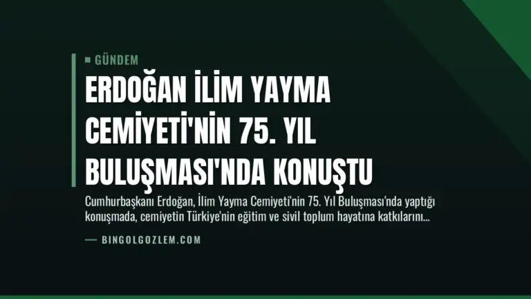 Erdoğan İlim Yayma Cemiyeti’nin 75. Yıl Buluşması’nda Konuştu