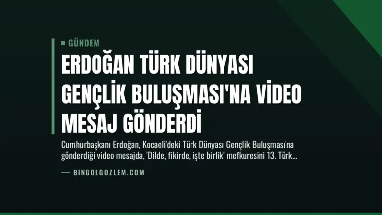 Erdoğan Türk Dünyası Gençlik Buluşması’na Video Mesaj Gönderdi