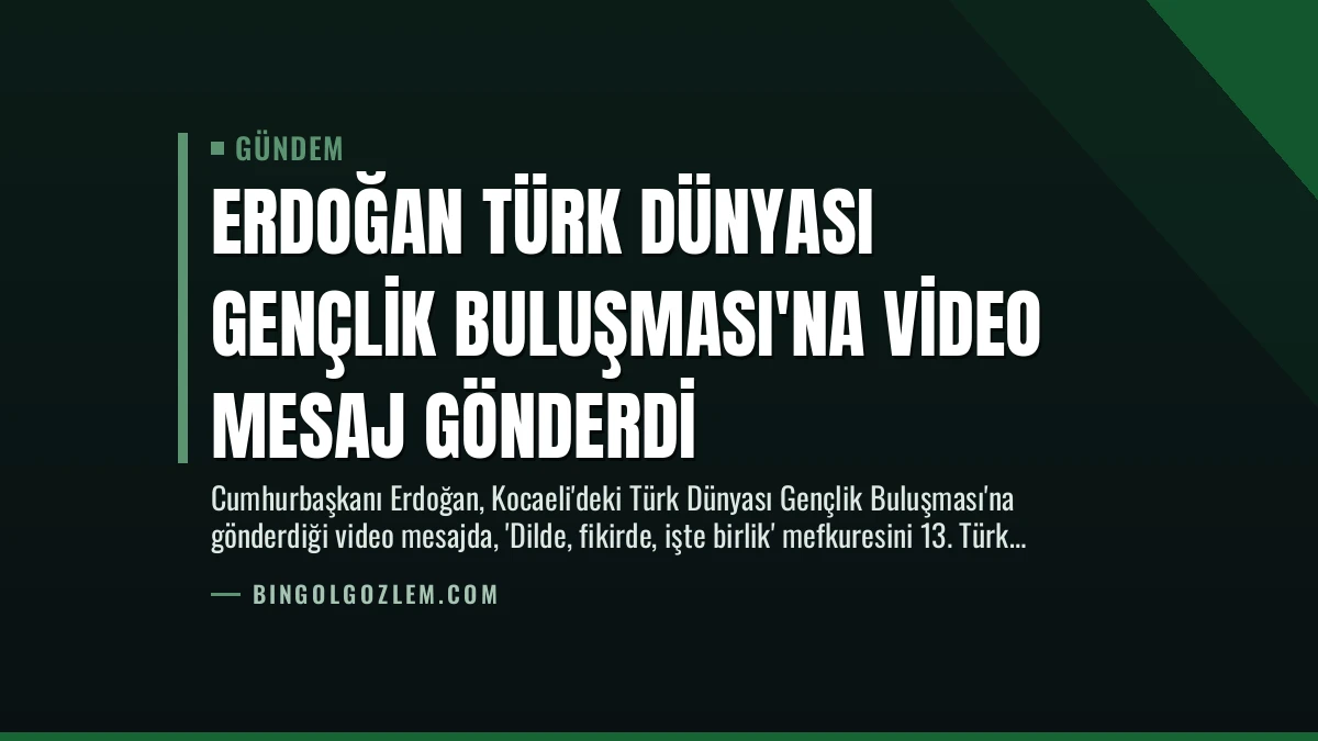 Erdoğan Türk Dünyası Gençlik Buluşması’na Video Mesaj Gönderdi