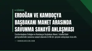 Erdoğan ve Kamboçya Başbakanı Manet Arasında Savunma Sanayii Anlaşması