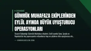 Gümrük Muhafaza Ekiplerinden Eylül Ayında Büyük Uyuşturucu Operasyonları