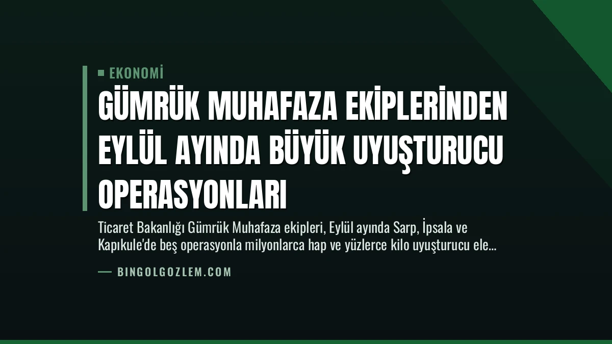 Gümrük Muhafaza Ekiplerinden Eylül Ayında Büyük Uyuşturucu Operasyonları
