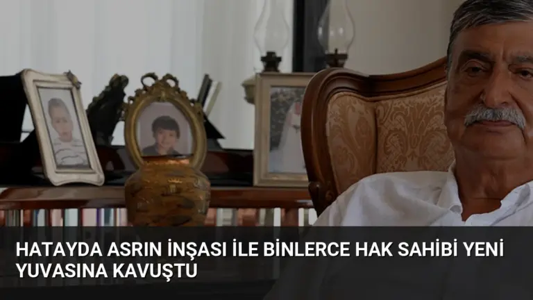 Hatayda Asrın İnşası ile Binlerce Hak Sahibi Yeni Yuvasına Kavuştu