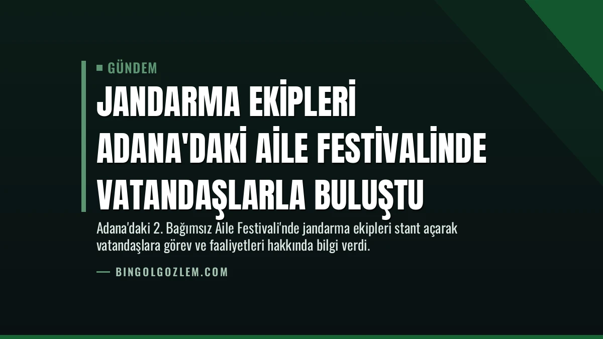 Jandarma Ekipleri Adana’daki Aile Festivalinde Vatandaşlarla Buluştu