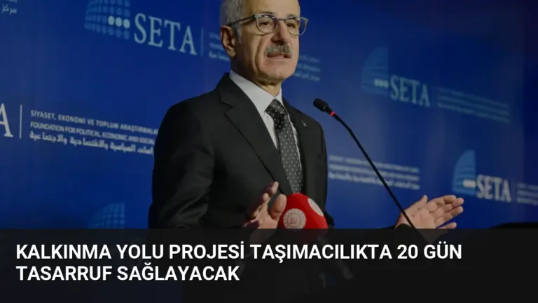 Kalkınma Yolu Projesi Taşımacılıkta 20 Gün Tasarruf Sağlayacak