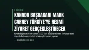 Kanada Başbakanı Mark Carney Türkiye’ye Resmi Ziyaret Gerçekleştirecek