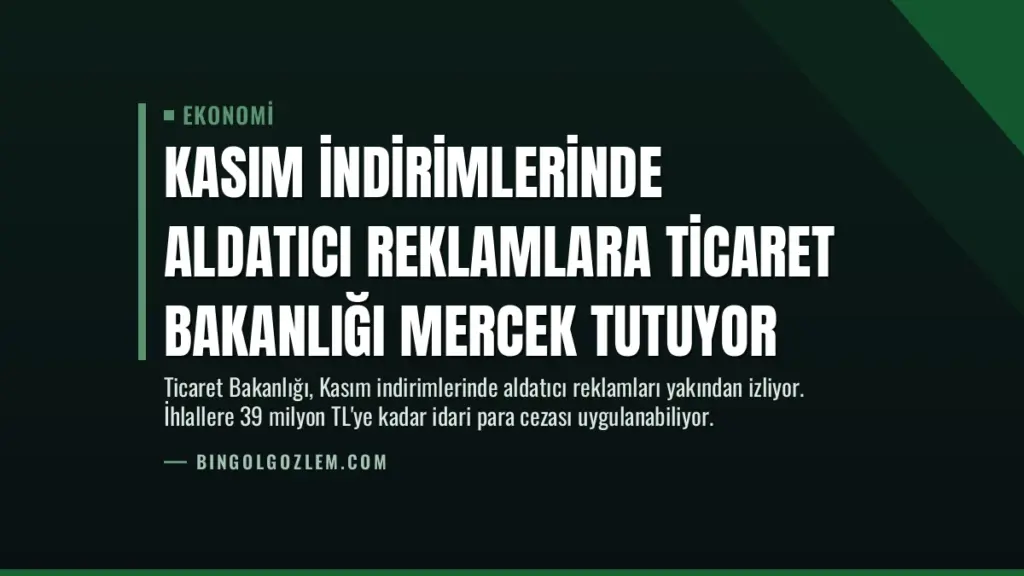 Kasım İndirimlerinde Aldatıcı Reklamlara Ticaret Bakanlığı Mercek Tutuyor