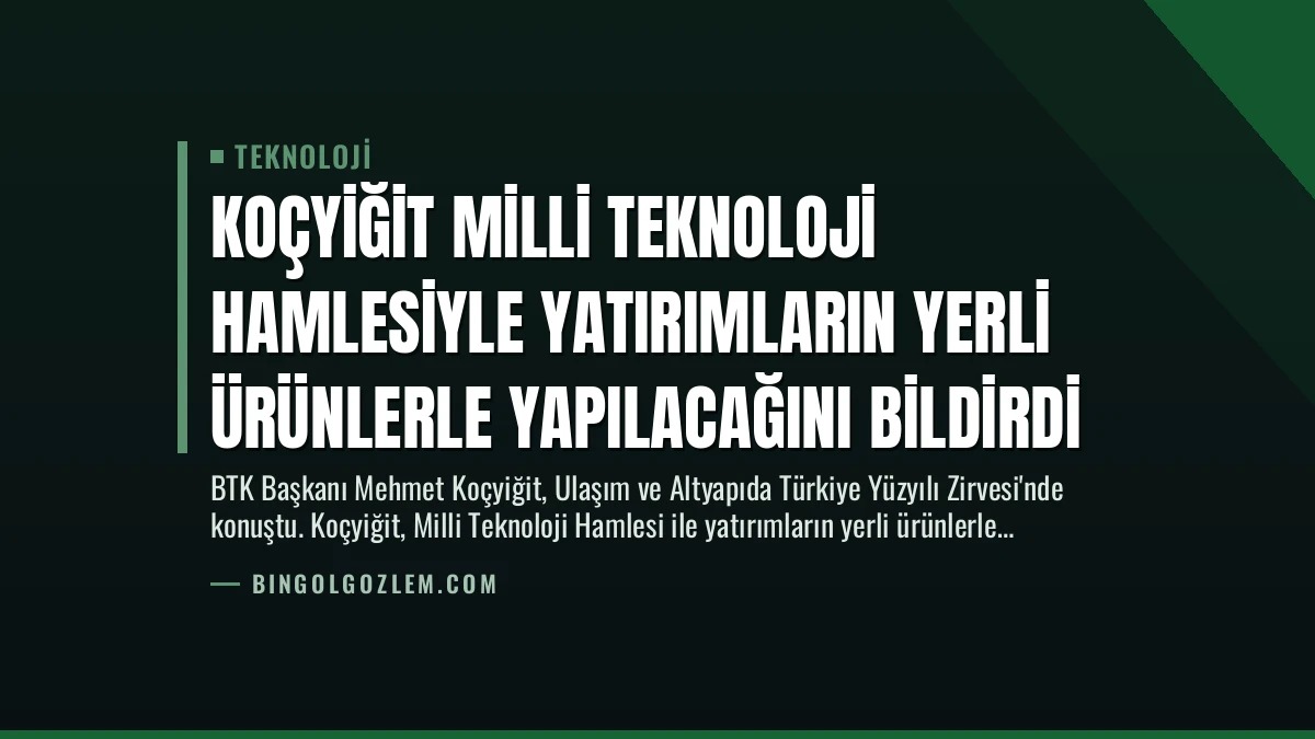 Koçyiğit Milli Teknoloji Hamlesiyle Yatırımların Yerli Ürünlerle Yapılacağını Bildirdi