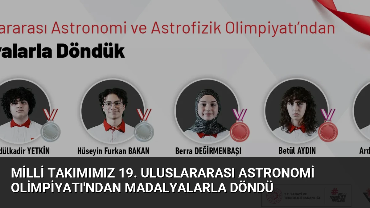 Milli Takımımız 19. Uluslararası Astronomi Olimpiyatı’ndan Madalyalarla Döndü