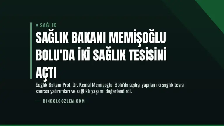 Sağlık Bakanı Memişoğlu Bolu’da İki Sağlık Tesisini Açtı