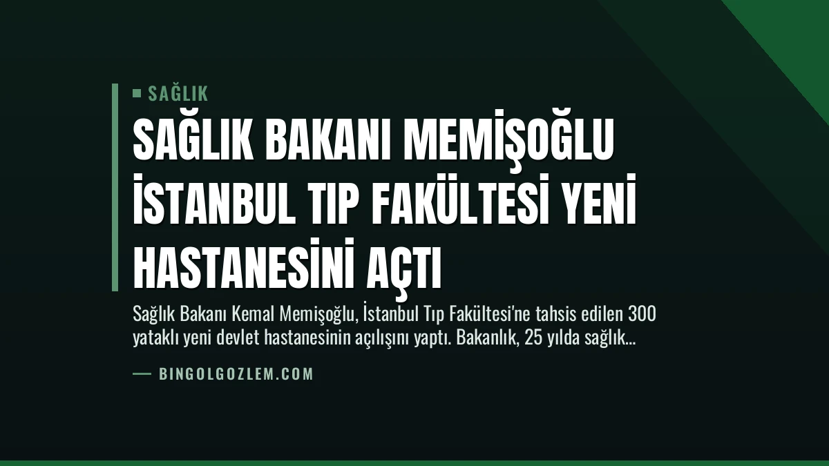 Sağlık Bakanı Memişoğlu İstanbul Tıp Fakültesi Yeni Hastanesini Açtı