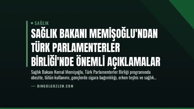 Sağlık Bakanı Memişoğlu’ndan Türk Parlamenterler Birliği’nde Önemli Açıklamalar
