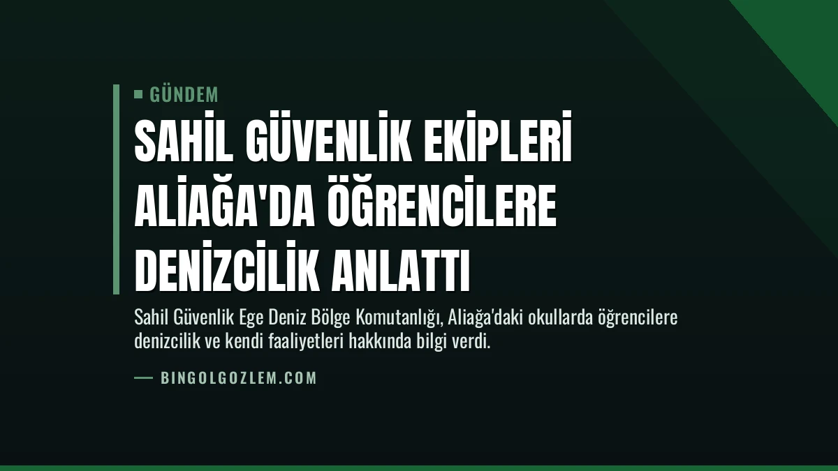 Sahil Güvenlik Ekipleri Aliağa’da Öğrencilere Denizcilik Anlattı