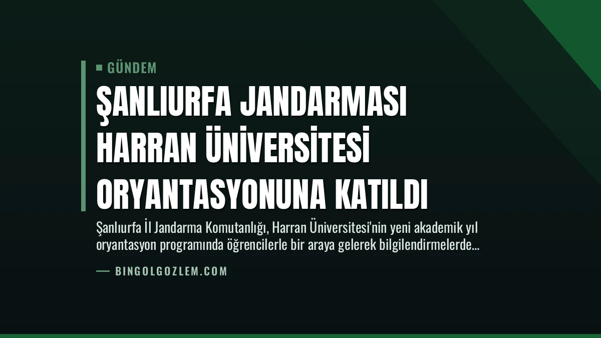 Şanlıurfa Jandarması Harran Üniversitesi Oryantasyonuna Katıldı