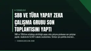 SBB ve TÜBA Yapay Zeka Çalışma Grubu Son Toplantısını Yaptı