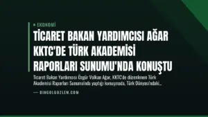 Ticaret Bakan Yardımcısı Ağar KKTC’de Türk Akademisi Raporları Sunumu’nda Konuştu
