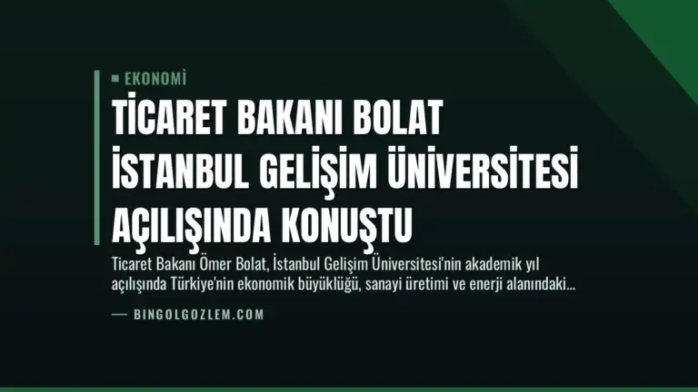 Ticaret Bakanı Bolat İstanbul Gelişim Üniversitesi Açılışında Konuştu