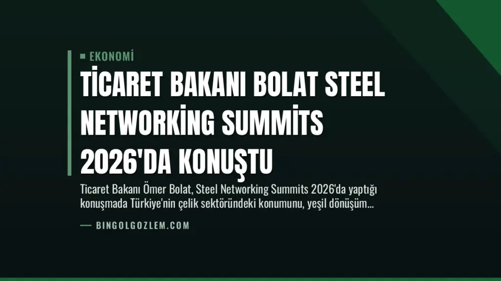 Ticaret Bakanı Bolat Steel Networking Summits 2026'da Konuştu