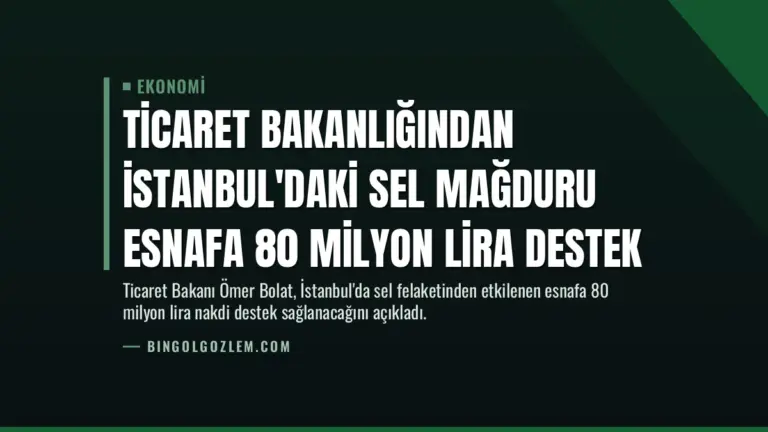 Ticaret Bakanlığından İstanbul’daki Sel Mağduru Esnafa 80 Milyon Lira Destek
