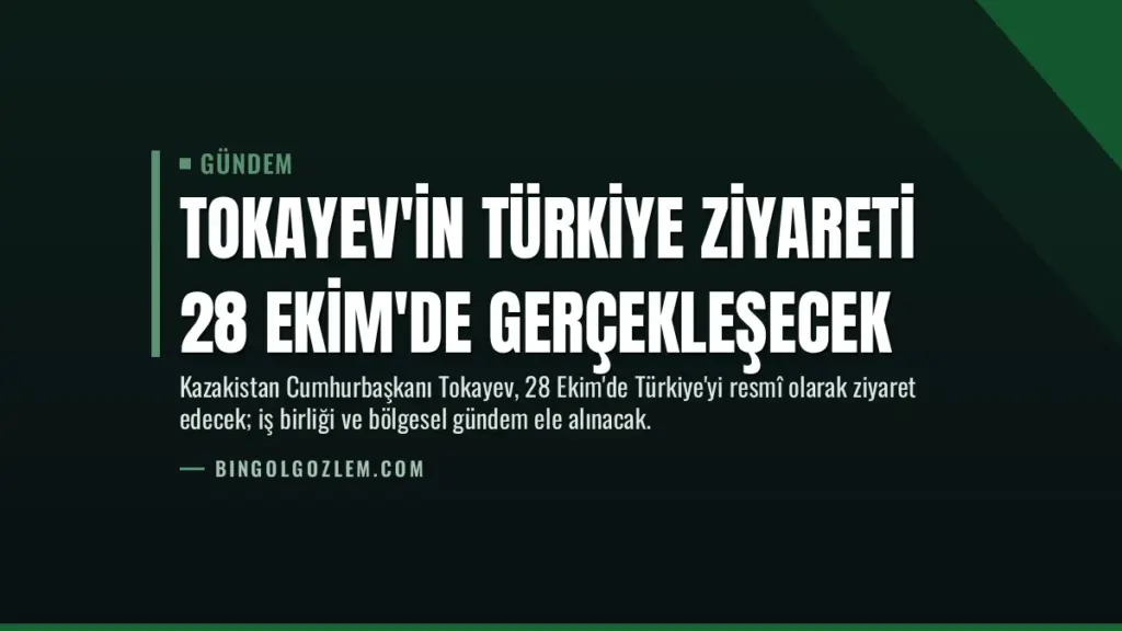Tokayev'in Türkiye ziyareti 28 Ekim'de gerçekleşecek