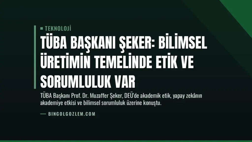 TÜBA Başkanı Şeker: Bilimsel Üretimin Temelinde Etik ve Sorumluluk Var
