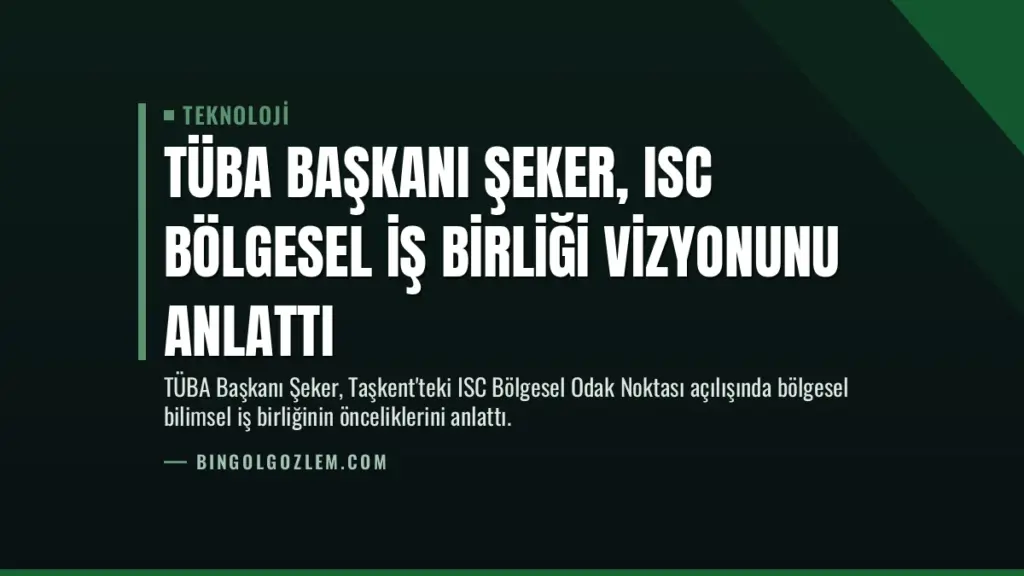 TÜBA Başkanı Şeker, ISC Bölgesel İş Birliği Vizyonunu Anlattı
